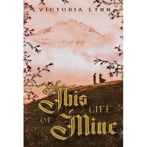 This Life Of Mine -- Victoria Lynn